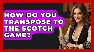 How Do You Transpose To The Scotch Game? - The Chess Codex