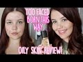 Too Faced Born This Way Foundation + OILY SKIN?! | First Impressions