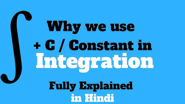 Why we use "C" in Integration as Constant || importance of c or + "c" as constant in hindi ✔✔