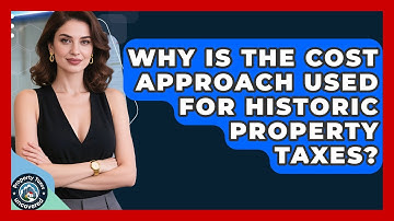 Why Is The Cost Approach Used For Historic Property Taxes? - Property Taxes Uncovered