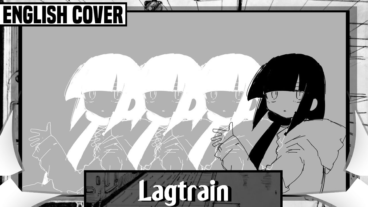 Lagtrain English Cover but it's the most accurate translation there is
