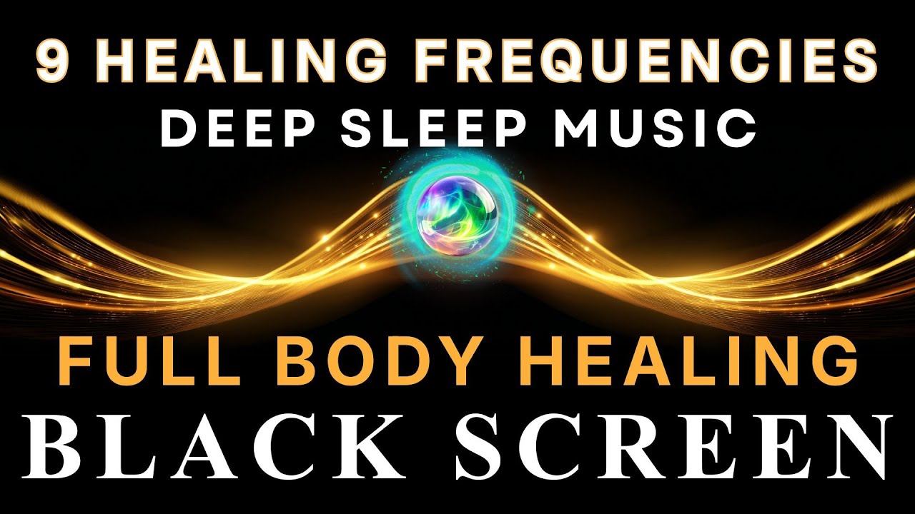 BLACK SCREEN DEEP SLEEP MUSIC ☯ All 9 Solfeggio Frequencies ☯ Full Body ...