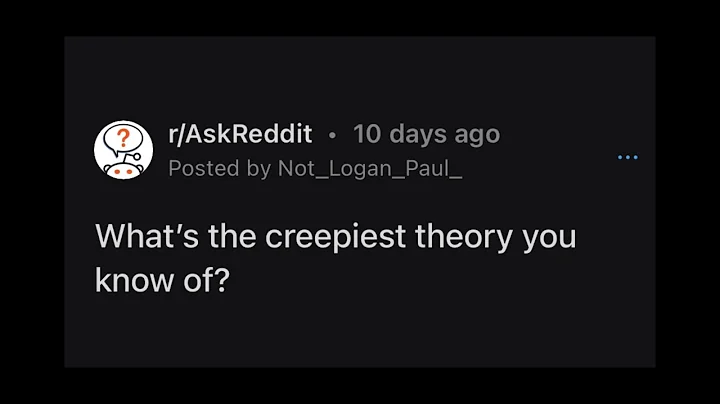 (r/AskReddit) What’s the creepiest theory you know of?