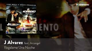 J Alvarez   Regalame Una Noche ft  Arcangel %5BOfficial Audio%5D