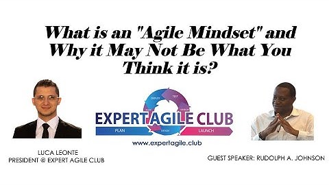 What is an Agile Mindset and Why it May Not Be What You Think it is  - Full Webinar