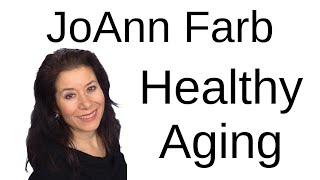 Healthy Aging -- JoAnn Farb