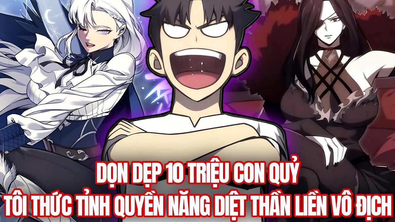 Trọn Bộ | Dọn Dẹp 10 Triệu Con Quỷ Tôi Thức Tỉnh Quyền Năng Diệt Thần Liền Vô Địch | Review Truyện