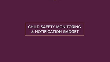 Child Safety Monitoring & Notification Gadget - Ingenium September 2023 - Top 10 Projects