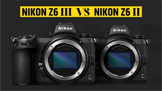 Nikon Z6 III vs Nikon Z6 II Worth the Wait?