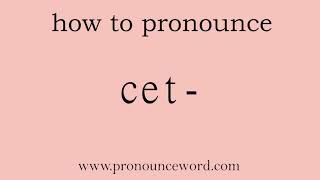 cet-. How to pronounce the english word cet- .Start with C. Learn from me.