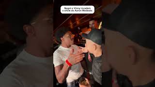 Mc Vinny e Negot invadiram palco do Aaron Modesto.