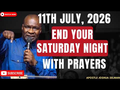 🔴 LIVE [SATURDAY 11TH JULY, 2026] | END YOUR SATURDAY NIGHT WITH PRAYERS | APOSTLE JOSHUA SELMAN