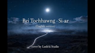 Bzi Tochhawng - Si-ar (English version) | Cover my LushAi Studio