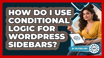 How Do I Use Conditional Logic For WordPress Sidebars? - WP Solutions Guru