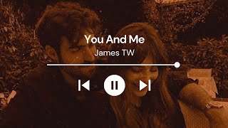 You And Me - James TW [ Lyrics   Reverb   Slowed ]