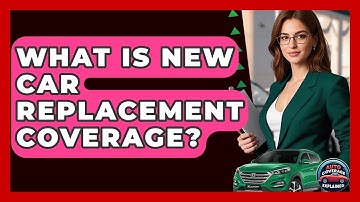 What Is New Car Replacement Coverage? - Auto Coverage Explained