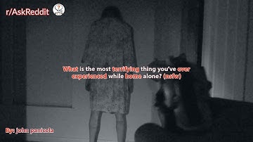 What is the most terrifying thing you’ve ever experienced while home alone? (nsfw)