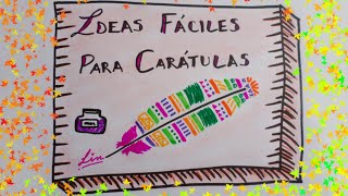 IDEAS PARA TUS CARATULAS  CARATULAS CREATIVAS