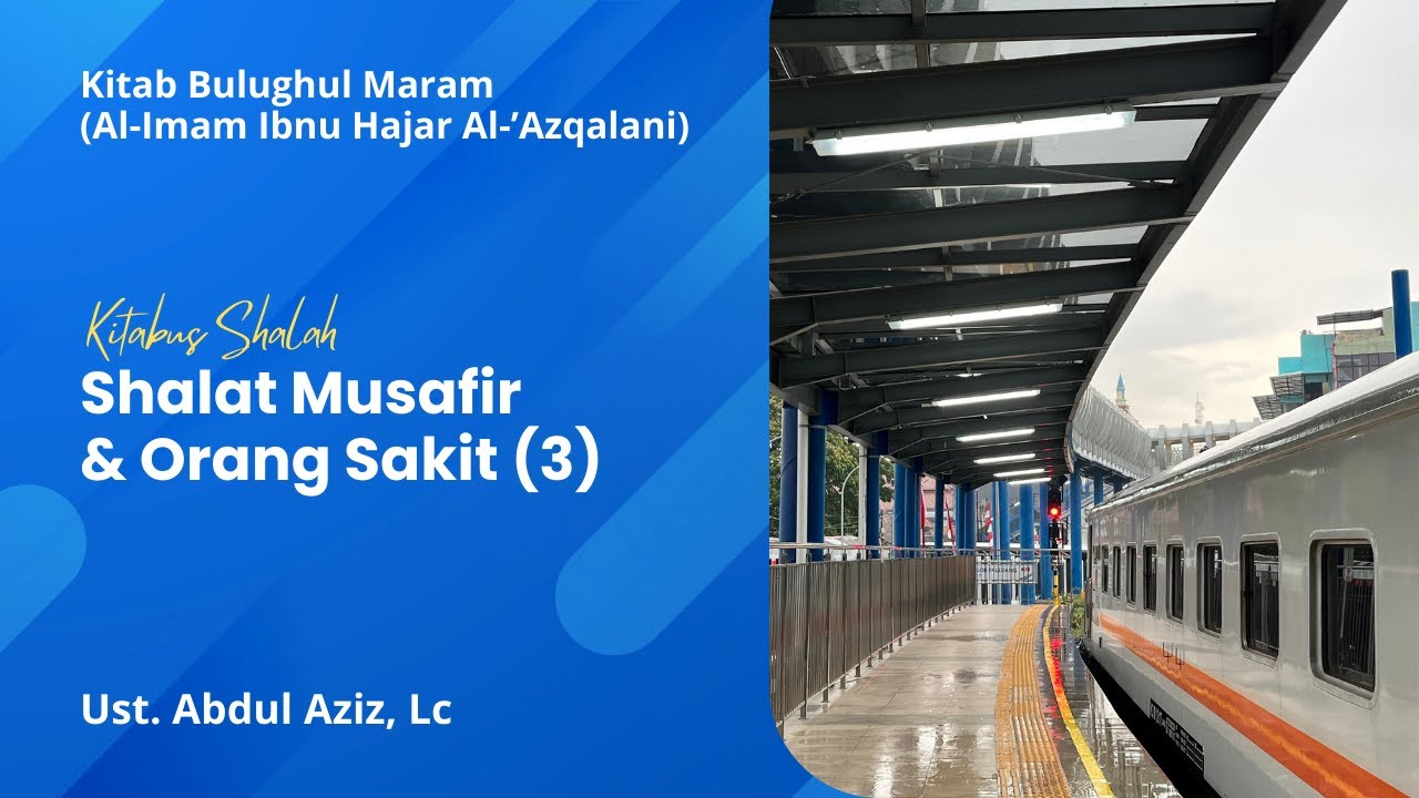 Shalat Seorang Musafir & Orang Sakit (Bag. 4) - Ust. Abdul Aziz, Lc., hafidzhahullahu ta'ala