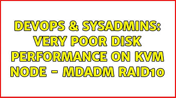 DevOps & SysAdmins: Very poor disk performance on KVM node - mdadm raid10