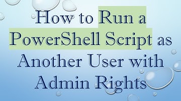 How to Run a PowerShell Script as Another User with Admin Rights