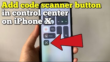 How to add code scanner button in control center on iPhone X