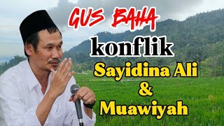 GUS BAHA || KONFLIK SAYIDINA ALI DAN MUAWIYAH