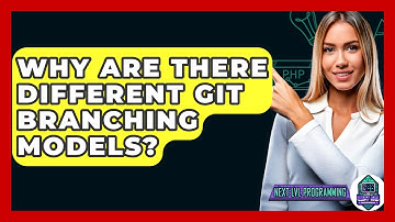 Why Are There Different Git Branching Models? - Next LVL Programming