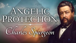 “Angelic Protection In Appointed Ways” | Charles Spurgeon Sermon | Psalm 91 Sermon | Biblical Angels