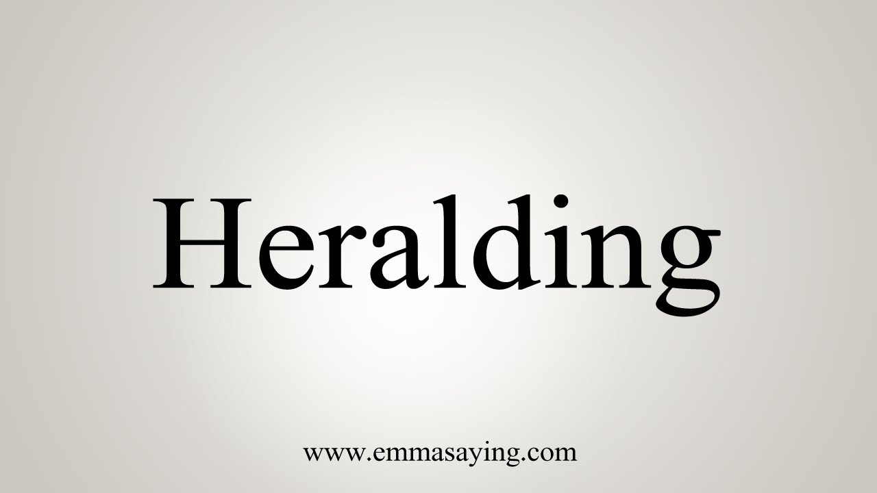 How To Say Heralding