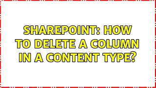 Sharepoint: How to delete a column in a content type? (4 Solutions!!)