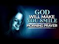 God Will Make You Smile | A Powerful Morning Prayer