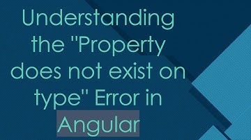 Understanding the "Property does not exist on type" Error in Angular