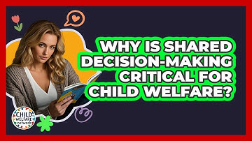 Why Is Shared Decision-Making Critical for Child Welfare?