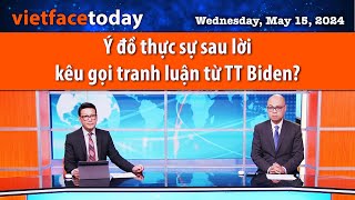 Vietface Today | Ý đồ thực sự sau lời kêu gọi tranh luận từ TT Biden? | 05\/15\/24