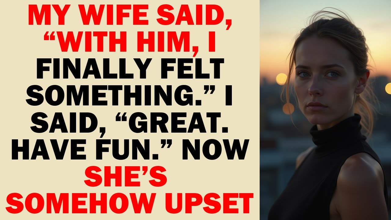 She Told Me “He Made Me Feel Something” — I Said “Enjoy It” and Now She ...