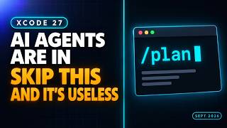 Xcode 27 AI Agents: Skip This Command And It's Useless