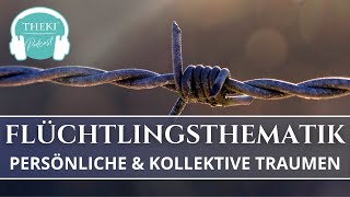 Flüchtlingsthematik – persönliche und kollektive Traumen | Podcast #73