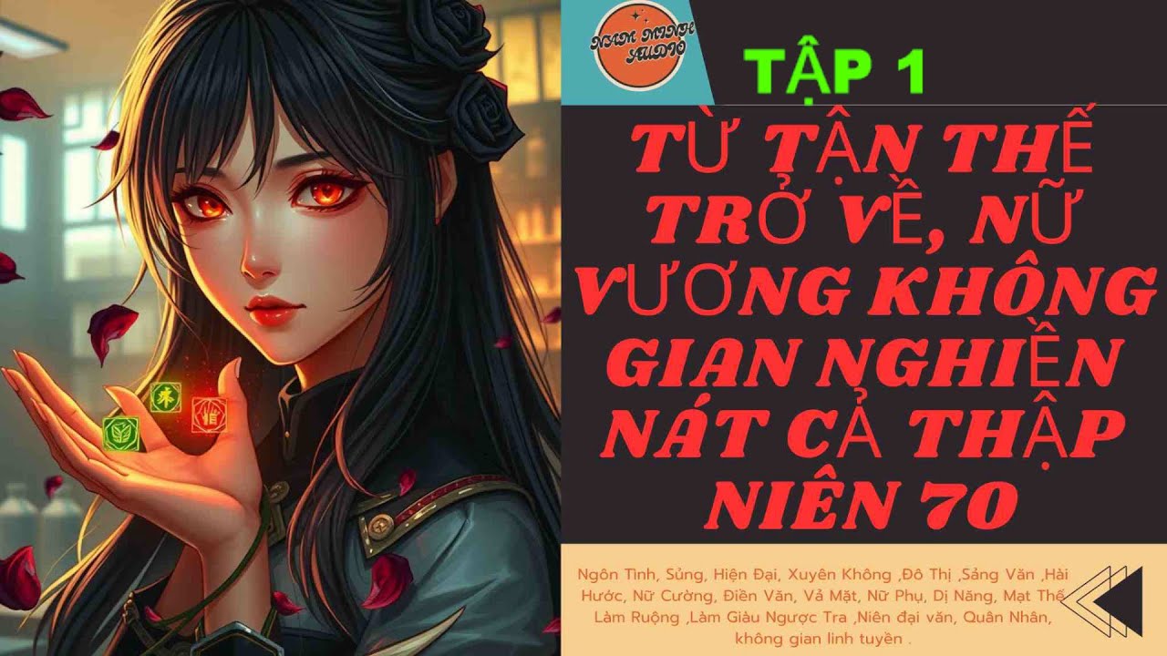 TẬP 1 / TỪ TẬN THẾ TRỞ VỀ, NỮ VƯƠNG KHÔNG GIAN NGHIỀN NÁT CẢ THẬP NIÊN 70