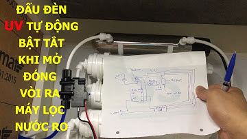 Chia sẻ cách đấu đèn UV tự động bật tắt cho máy lọc nước RO khi mở đóng vòi nước ra