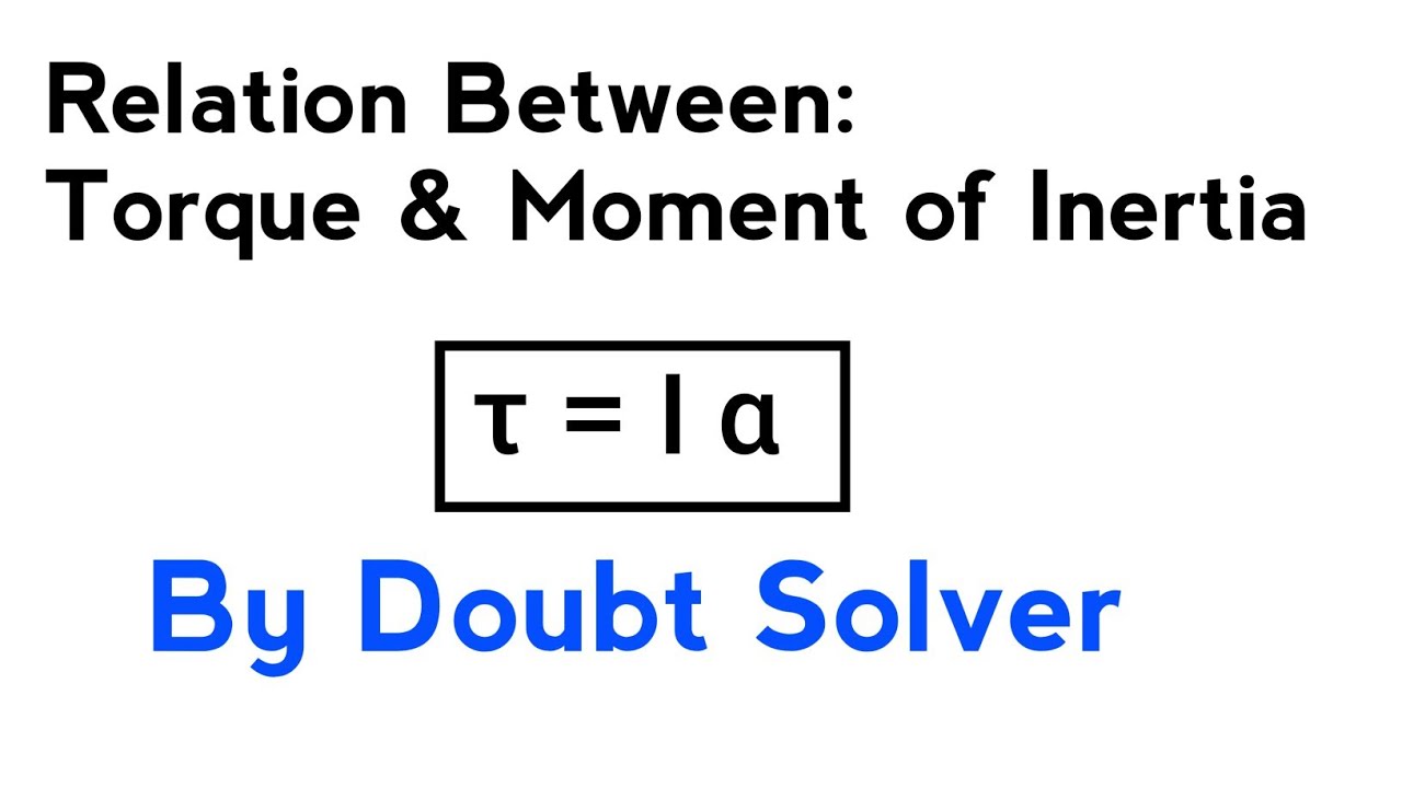 Relation Between : Torques & Moment of Inertia (τ = I α) - YouTube