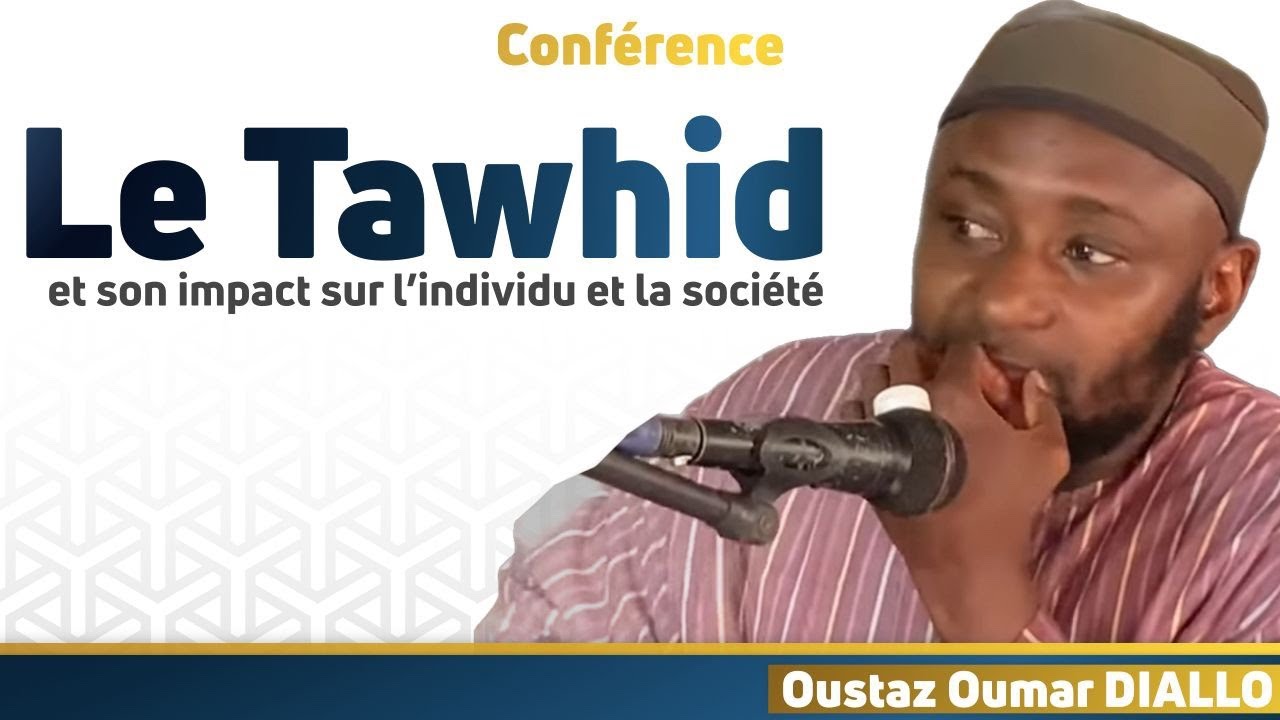 Le Tawhid et son impact sur l'individu et la société || Oustaz Oumar DIALLO