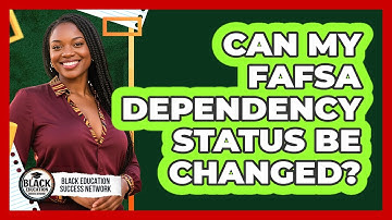 Can My FAFSA Dependency Status Be Changed?