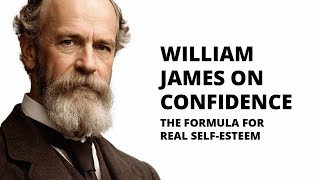 What Is Confidence William James on Self-Esteem, Achievement, and Acting As If