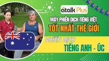 MÁY DỊCH NGÔN NGỮ HAI CHIỀU ATALK PLUS+ PHIÊN DỊCH THỰC TẾ KHI GIAO TIẾP VỚI DU KHÁCH NGƯỜI ÚC