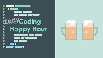 Lady Coding Happy Hour - A Developer MVP Led Live Coding Happy Hour for 2020-06-17