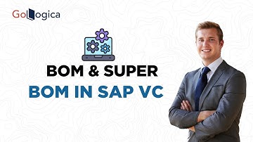 How BOM and Super BOM Work in SAP VC | Detailed Explanation | GoLogica