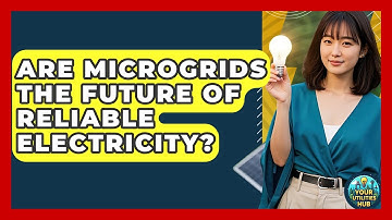 Are Microgrids The Future Of Reliable Electricity? - Your Utilities Hub