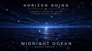 Midnight Ocean 🌌 Cinematic Tropical House | Ocean Series #HorizonGoing #MidnightOcean #OceanSeries