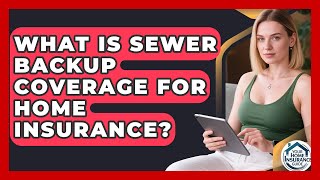 What Is Sewer Backup Coverage For Home Insurance? - Your Home Insurance Guide